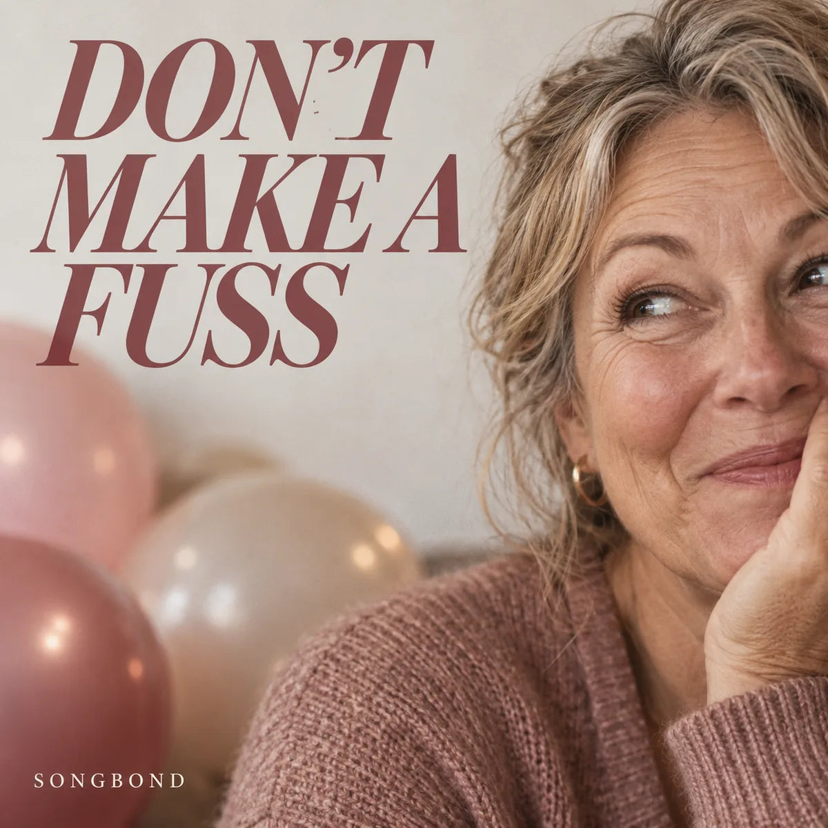 Music single cover for Don't Make A Fuss by Songbond, showing an amused older woman beside softly blurred balloons.