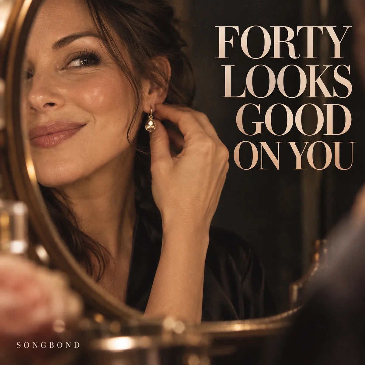 Music single cover for Forty Looks Good on You by Songbond, showing a woman's confident reflection as she fastens an earring.