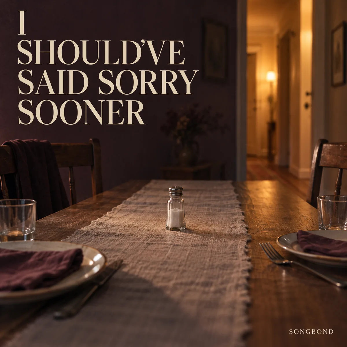 Music single cover for I Should've Said Sorry Sooner by Songbond, showing separated dinner settings and a salt shaker beneath warm hallway light.