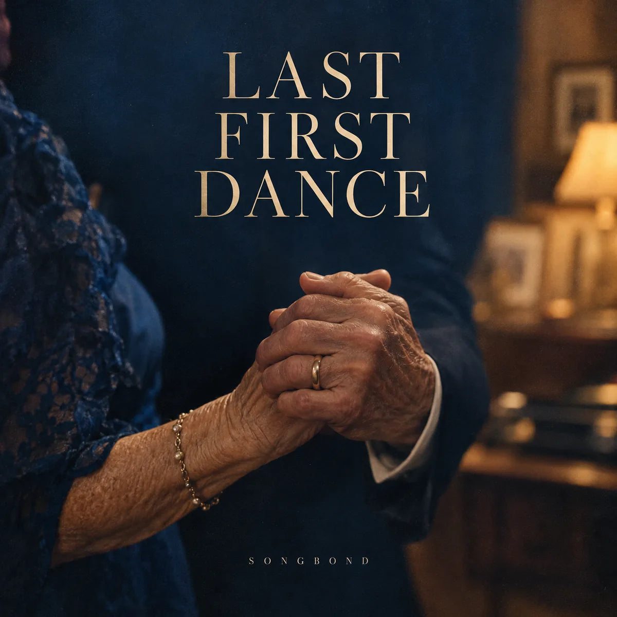 Music cover for Last First Dance by Songbond, with an older couple's joined hands in a slow dance, blue fabric and warm room light beneath cream lettering.