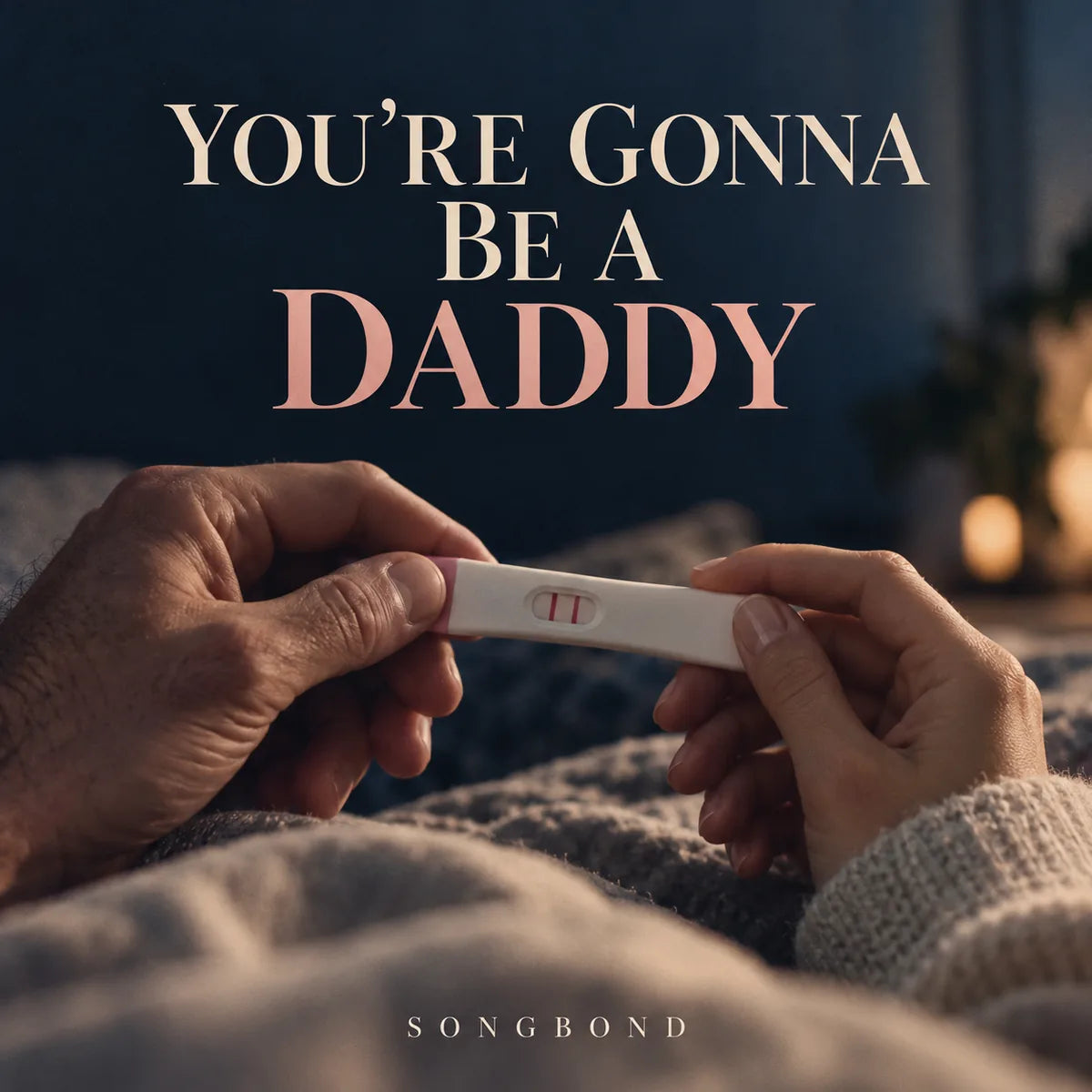Music cover for You're Gonna Be A Daddy: two adults' hands hold a plain test showing two pink lines against a softly lit blue home background beneath the full title.